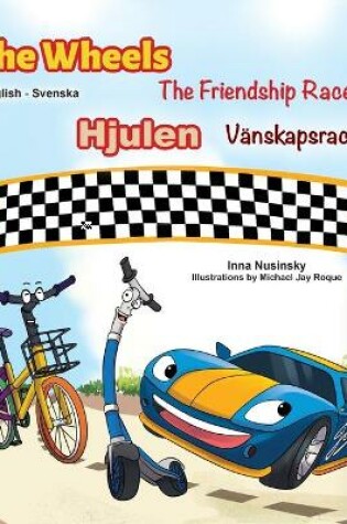 Cover of The Wheels -The Friendship Race (English Swedish Bilingual Book for Kids)