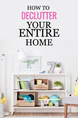 Book cover for How to Declutter Your Entire Home