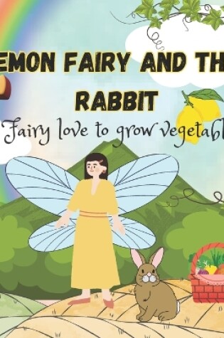 Cover of Lemon fairy and the rabbit, fairy love to grow vegetables