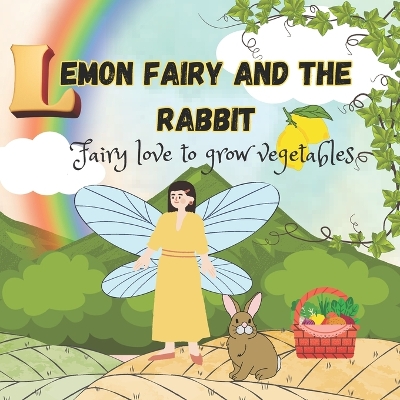 Book cover for Lemon fairy and the rabbit, fairy love to grow vegetables