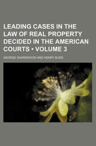 Cover of Leading Cases in the Law of Real Property Decided in the American Courts (Volume 3)