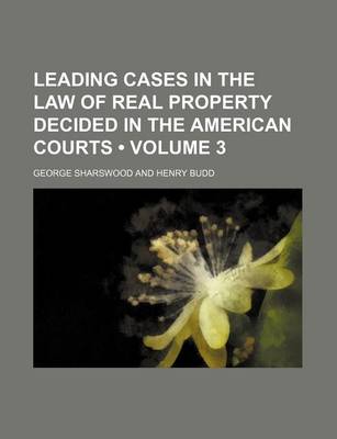 Book cover for Leading Cases in the Law of Real Property Decided in the American Courts (Volume 3)