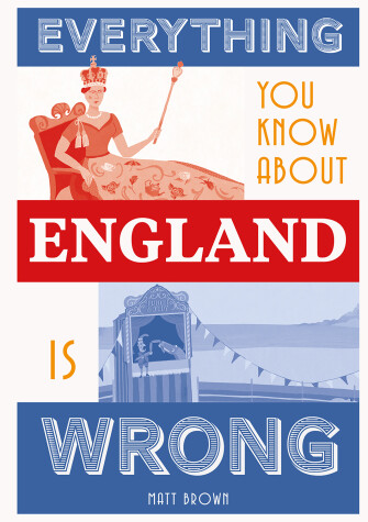 Book cover for Everything You Know About England is Wrong