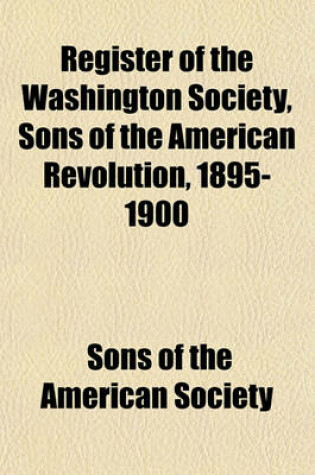 Cover of Register of the Washington Society, Sons of the American Revolution, 1895-1900