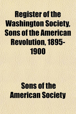 Book cover for Register of the Washington Society, Sons of the American Revolution, 1895-1900