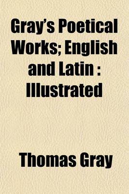 Book cover for Gray's Poetical Works; English and Latin Illustrated