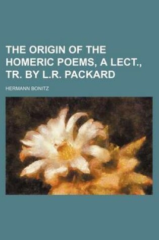 Cover of The Origin of the Homeric Poems, a Lect., Tr. by L.R. Packard