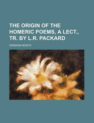 Book cover for The Origin of the Homeric Poems, a Lect., Tr. by L.R. Packard