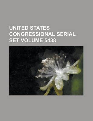 Book cover for United States Congressional Serial Set Volume 5438