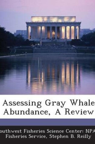 Cover of Assessing Gray Whale Abundance, a Review