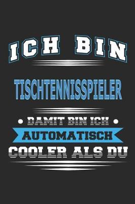 Book cover for Ich bin Tischtennisspieler Damit bin ich automatisch cooler als du