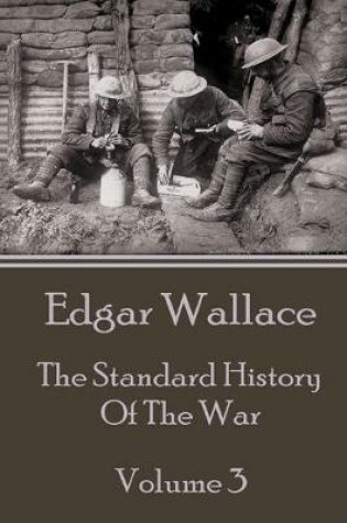 Cover of Edgar Wallace - The Standard History Of The War - Volume 3