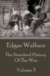 Book cover for Edgar Wallace - The Standard History Of The War - Volume 3
