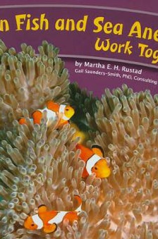 Cover of Clown Fish and Sea Anemones Work Together (Animals Working Together)