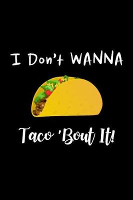 Cover of I Don't Wanna Taco 'bout It!