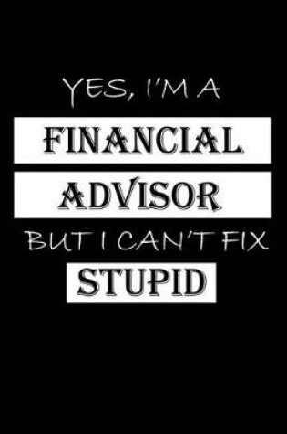 Cover of Yes, I'm a Financial Advisor But I Can't Fix Stupid
