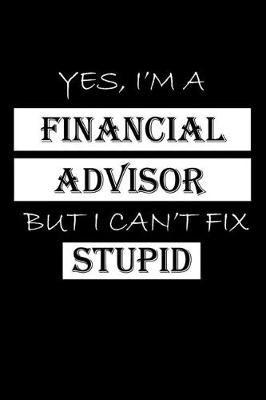 Book cover for Yes, I'm a Financial Advisor But I Can't Fix Stupid