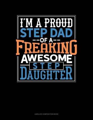 Book cover for I Am a Proud Step Dad of a Freaking Awesome Step Daughter