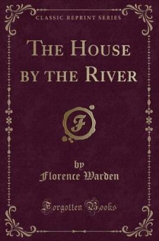 Cover of The House by the River (Classic Reprint)