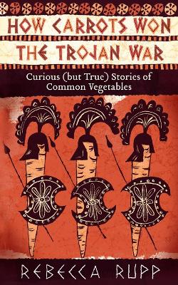 Book cover for How Carrots Won the Trojan War