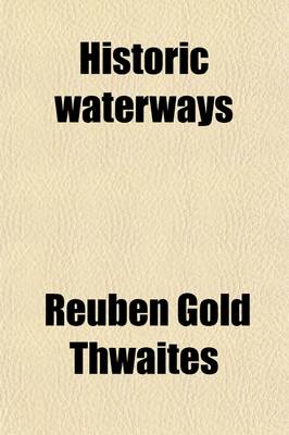 Book cover for Historic Waterways; Six Hundred Miles of Canoeing Down the Rock, Fox and Wisconsin Rivers