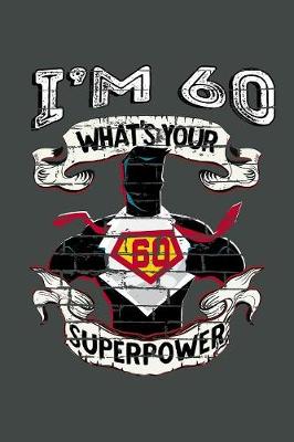 Book cover for I'm 60 What's Your Superpower
