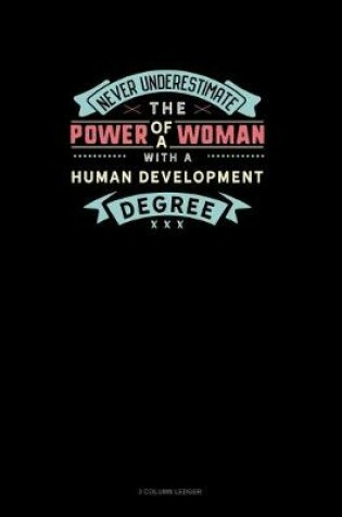 Cover of Never Underestimate The Power Of A Woman With A Human Development Degree