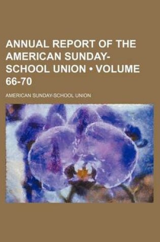 Cover of Annual Report of the American Sunday-School Union (Volume 66-70)