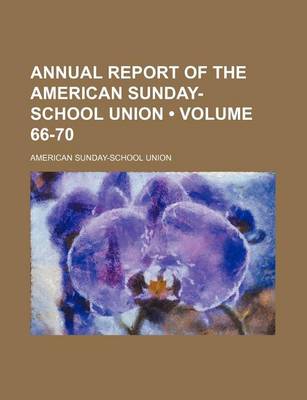 Book cover for Annual Report of the American Sunday-School Union (Volume 66-70)