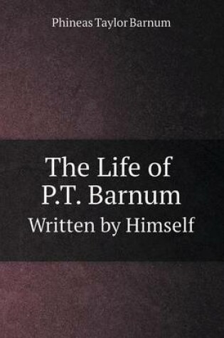 Cover of The Life of P.T. Barnum Written by Himself