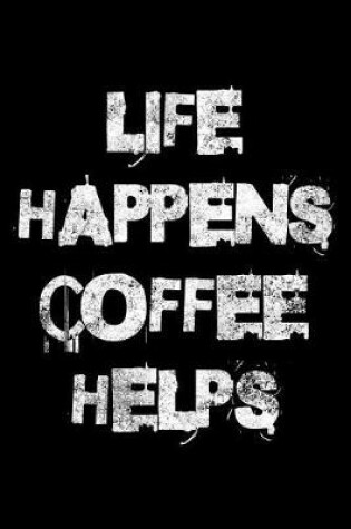 Cover of Life happens coffee helps