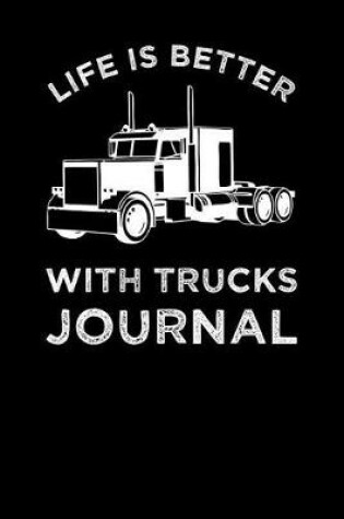 Cover of Life Is Better With Trucks Journal