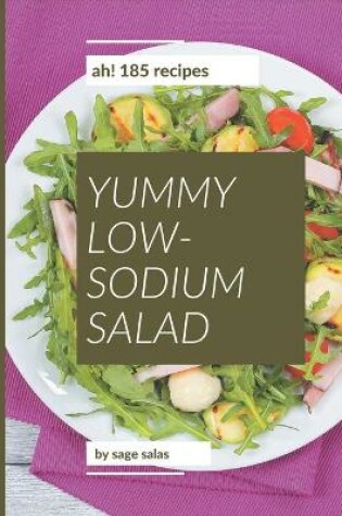 Cover of Ah! 185 Yummy Low-Sodium Salad Recipes