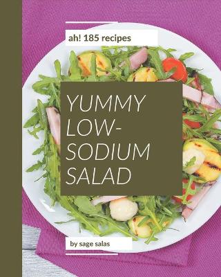 Book cover for Ah! 185 Yummy Low-Sodium Salad Recipes