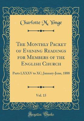Book cover for The Monthly Packet of Evening Readings for Members of the English Church, Vol. 15: Parts LXXXV to XC; January-June, 1888 (Classic Reprint)