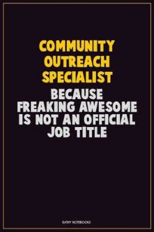 Cover of Community Outreach Specialist, Because Freaking Awesome Is Not An Official Job Title