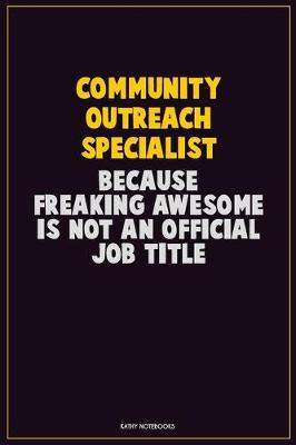 Book cover for Community Outreach Specialist, Because Freaking Awesome Is Not An Official Job Title