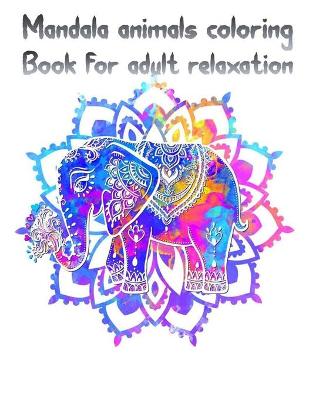 Book cover for Mandala Animals Coloring Book for Adult Relaxation