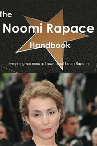 Cover of The Noomi Rapace Handbook - Everything You Need to Know about Noomi Rapace