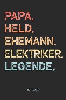 Book cover for Papa. Held. Ehemann. Elektriker. Legende. - Notizbuch