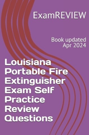 Cover of Louisiana Portable Fire Extinguisher Exam Self Practice Review Questions