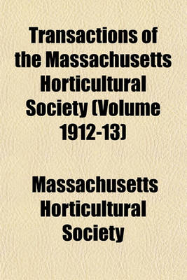 Book cover for Transactions of the Massachusetts Horticultural Society (Volume 1912-13)