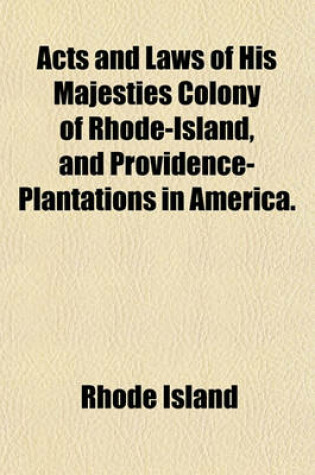 Cover of Acts and Laws of His Majesties Colony of Rhode-Island, and Providence-Plantations in America.