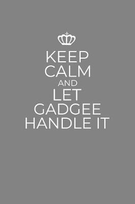 Book cover for Keep Calm And Let Gadgee Handle It