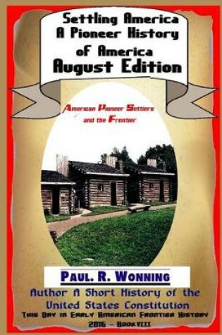 Cover of Settling America - A Pioneer History of America - August Edition