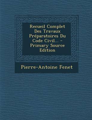 Book cover for Recueil Complet Des Travaux Preparatoires Du Code Civil... - Primary Source Edition