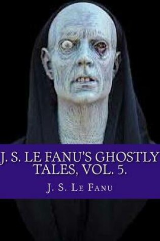 Cover of J. S. Le Fanu's Ghostly Tales, Vol. 5.