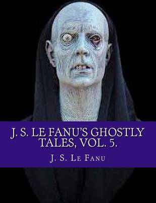 Book cover for J. S. Le Fanu's Ghostly Tales, Vol. 5.