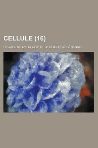 Cover of Cellule; Recueil de Cytologie Et D'Histologie Generale (16)