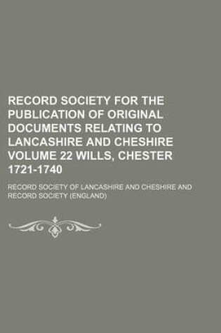 Cover of Record Society for the Publication of Original Documents Relating to Lancashire and Cheshire Volume 22 Wills, Chester 1721-1740